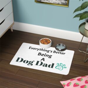 Pet Food Mat (12x18) Everything's Better Being A Dog Dad