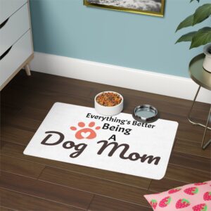 Pet Food Mat (12x18) Everything's Better Being A Dog Mom