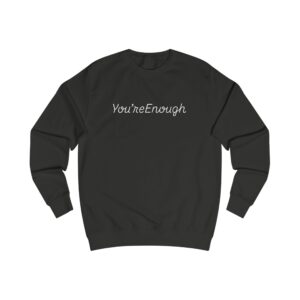 You're Enough Motivational Unisex Sweatshirt
