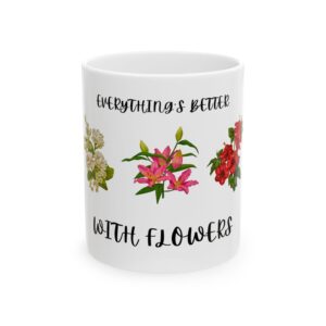 Floral Ceramic Mug - "Everything's Better With Flowers" - Perfect Gift for Nature Lovers