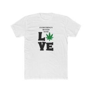 Everything's Better with Love Unisex Cotton Crew Tee - Perfect for Cannabis Lovers
