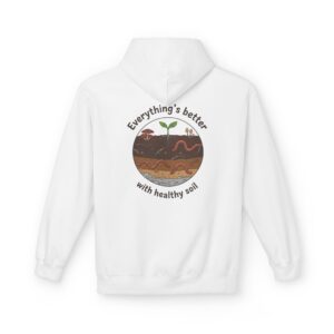 Everything's Better With Healthy Soil Hoodie — Eco Gardening Sweatshirt