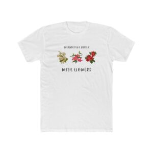 Floral Quote Unisex Cotton Crew Tee - "Everything's Better with Flowers"