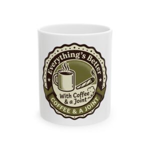 Ceramic Mug - "Everything's Better With Coffee & a Joint" Coffee Lover Gift