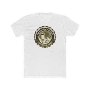 Coffee & A Joint T-Shirt — "Everything's Better With Coffee & A Joint" Retro Badge Tee